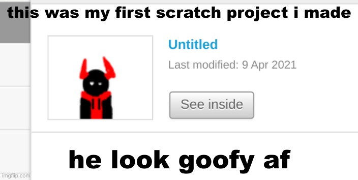 this was my first scratch project i made; he look goofy af | made w/ Imgflip meme maker
