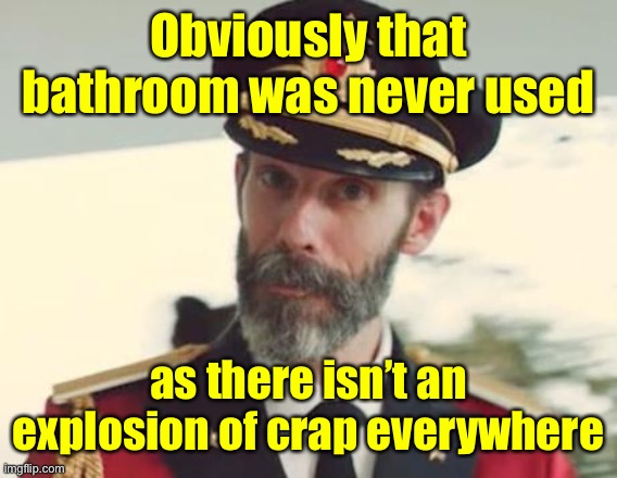 Captain Obvious | Obviously that bathroom was never used as there isn’t an explosion of crap everywhere | image tagged in captain obvious | made w/ Imgflip meme maker