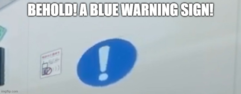 The "Hello" of meme world | BEHOLD! A BLUE WARNING SIGN! | image tagged in behold the blue warning sign | made w/ Imgflip meme maker