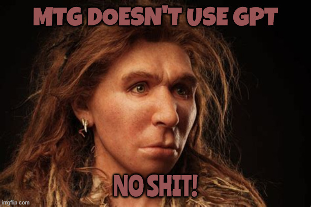 MTG on GPT | MTG DOESN'T USE GPT; NO SHIT! | image tagged in moron,greene,maga,gop,republicans,idiot | made w/ Imgflip meme maker