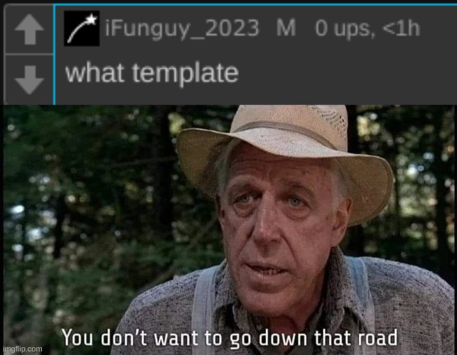 How do we tell him about the bugs bunny spank template? Oh goodness what have I done? | image tagged in you don't want to go down that road | made w/ Imgflip meme maker