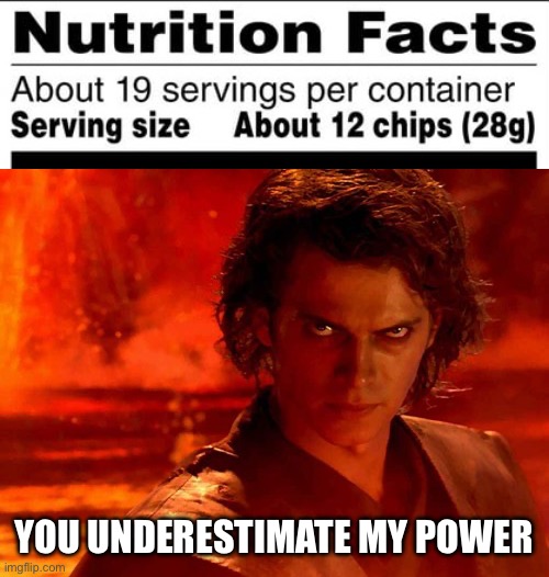 12 chips is not enough. | YOU UNDERESTIMATE MY POWER | image tagged in memes,you underestimate my power,chips | made w/ Imgflip meme maker