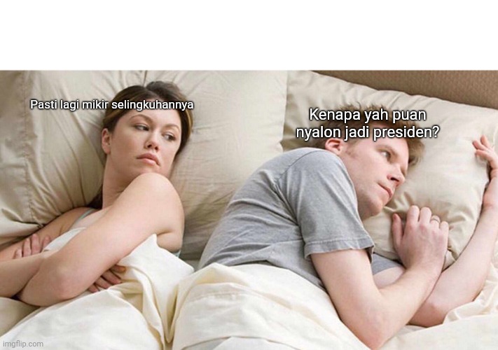 I Bet He's Thinking About Other Women Meme | Pasti lagi mikir selingkuhannya; Kenapa yah puan nyalon jadi presiden? | image tagged in memes,i bet he's thinking about other women | made w/ Imgflip meme maker