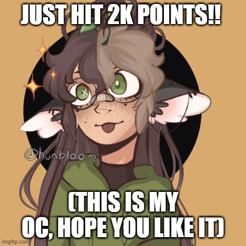 JUST HIT 2K POINTS!! (THIS IS MY OC, HOPE YOU LIKE IT) | made w/ Imgflip meme maker