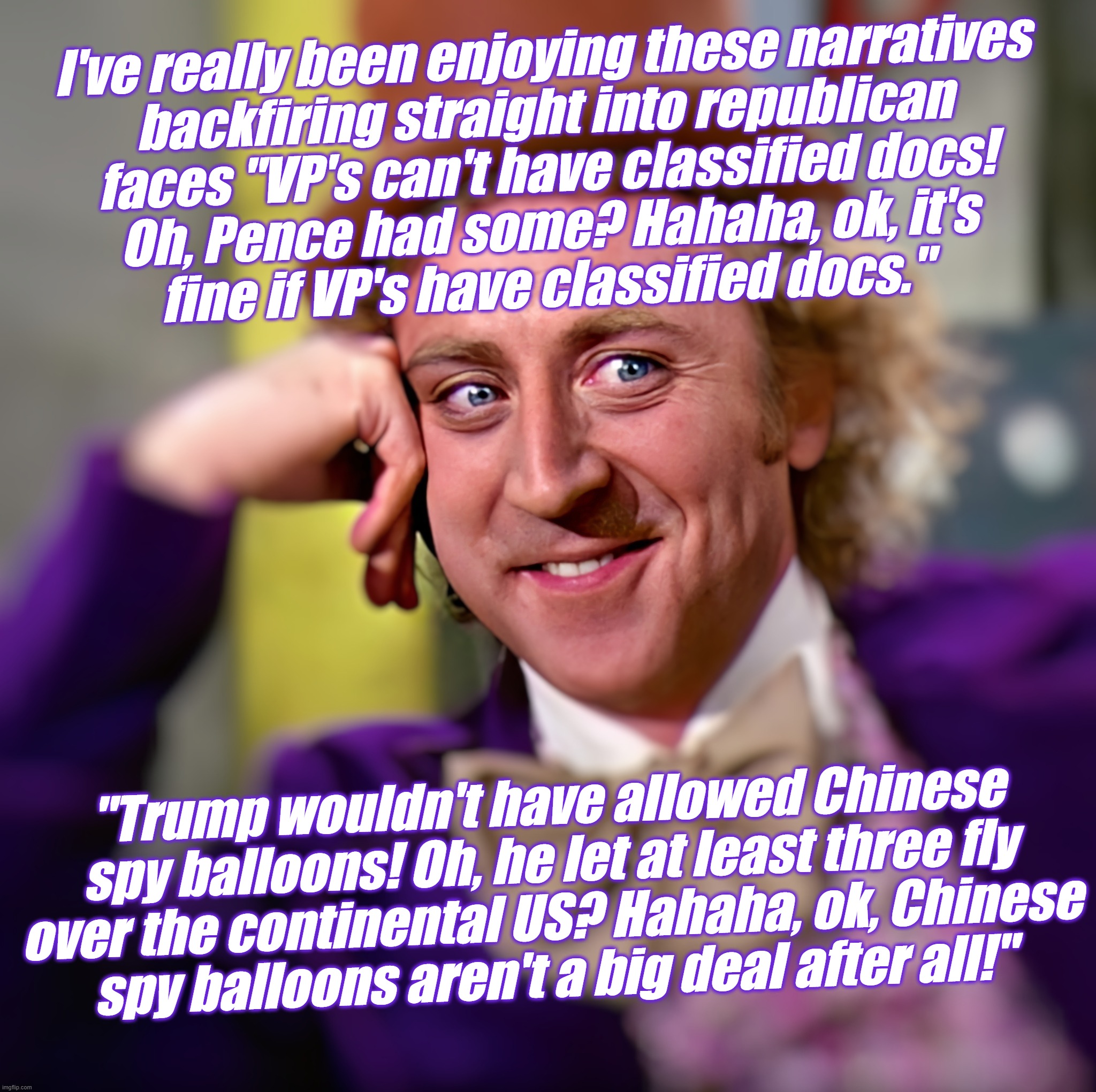 scumbag republican hypocrisy... | I've really been enjoying these narratives
backfiring straight into republican
faces "VP's can't have classified docs!
Oh, Pence had some? Hahaha, ok, it's
fine if VP's have classified docs."; "Trump wouldn't have allowed Chinese
spy balloons! Oh, he let at least three fly
over the continental US? Hahaha, ok, Chinese
spy balloons aren't a big deal after all!" | image tagged in scumbag republicans,conservative hypocrisy,double standard | made w/ Imgflip meme maker