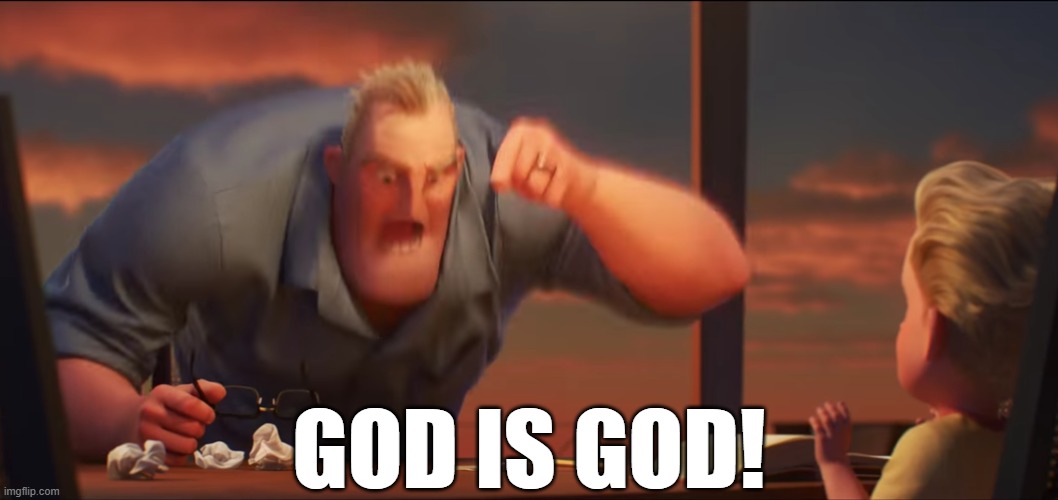 math is math | GOD IS GOD! | image tagged in math is math | made w/ Imgflip meme maker