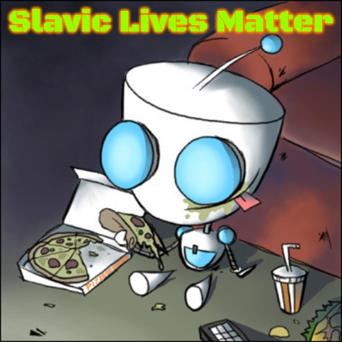 Gir - eating junk food - watching tv - Invader Zim | Slavic Lives Matter | image tagged in gir - eating junk food - watching tv - invader zim,slavic | made w/ Imgflip meme maker