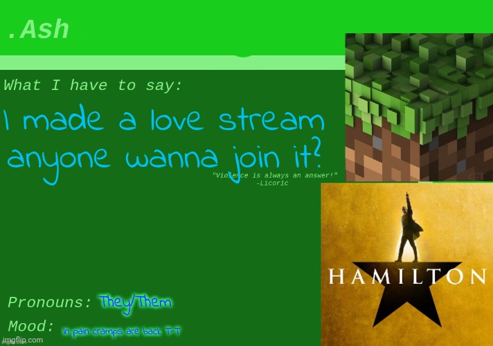 Ash's announcement | I made a love stream anyone wanna join it? They/Them; In pain cramps are back T-T | image tagged in ash's announcement | made w/ Imgflip meme maker
