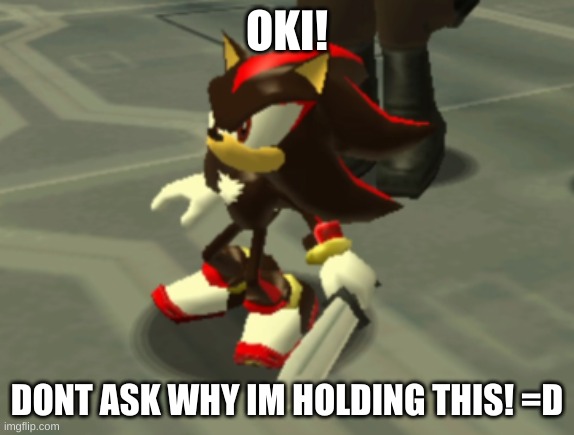 OKI! DONT ASK WHY IM HOLDING THIS! =D | image tagged in shadow the hedgehog with a knife | made w/ Imgflip meme maker