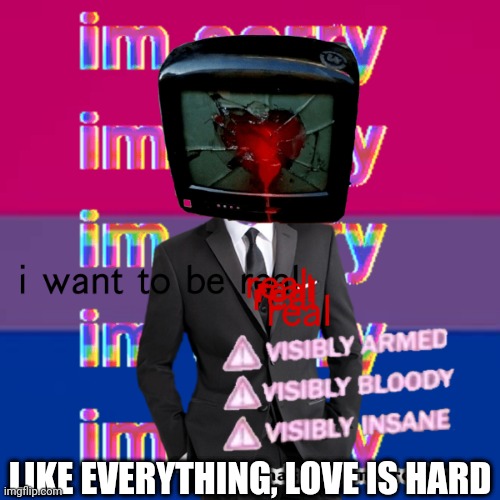 LIKE EVERYTHING, LOVE IS HARD | made w/ Imgflip meme maker