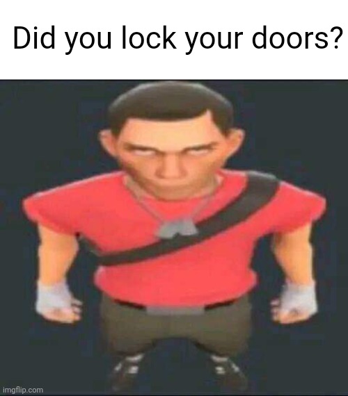 Did you? | Did you lock your doors? | image tagged in bro | made w/ Imgflip meme maker