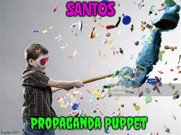 Propa-ganda | SANTOS; Propaganda Puppet | image tagged in santos | made w/ Imgflip meme maker