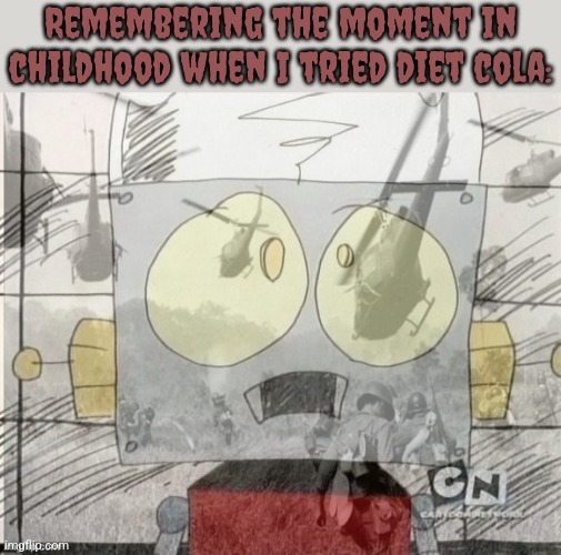The only thing worse than the taste was the aftertaste! | Remembering the moment in childhood when I tried diet cola: | image tagged in ptsd robot jones,ive made a huge mistake,nostalgia,soda | made w/ Imgflip meme maker