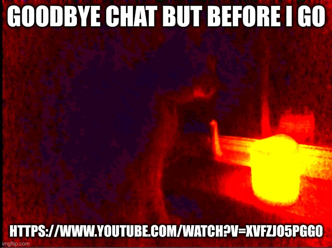 https://www.youtube.com/watch?v=xvFZjo5PgG0 | GOODBYE CHAT BUT BEFORE I GO; HTTPS://WWW.YOUTUBE.COM/WATCH?V=XVFZJO5PGG0 | image tagged in cat with candle,emotional | made w/ Imgflip meme maker