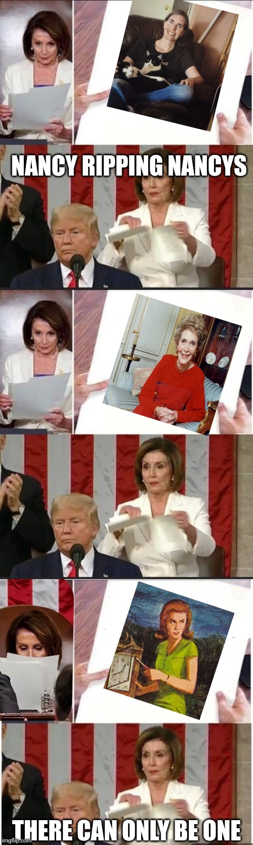 NANCY RIPPING NANCYS; THERE CAN ONLY BE ONE | image tagged in nancy pelosi tears speech,nancy pelosi rips paper | made w/ Imgflip meme maker
