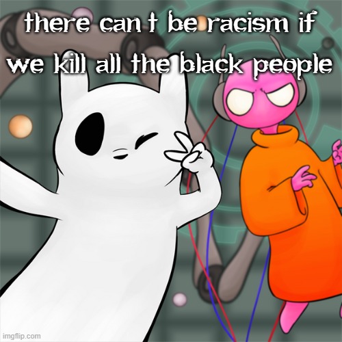 five pepsi | there can't be racism if we kill all the black people | image tagged in five pepsi | made w/ Imgflip meme maker