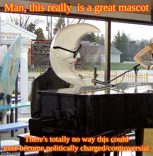 mac tonight | Man, this really  is a great mascot; There's totally no way this could ever become politically charged/controversial | made w/ Imgflip meme maker