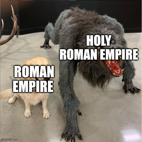 Who's your own empire? | HOLY ROMAN EMPIRE; ROMAN EMPIRE | image tagged in dog vs wolf,memes | made w/ Imgflip meme maker