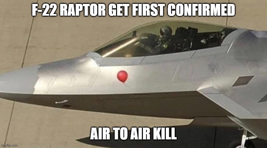 99 red balloons | F-22 RAPTOR GET FIRST CONFIRMED; AIR TO AIR KILL | image tagged in memes,balloons | made w/ Imgflip meme maker