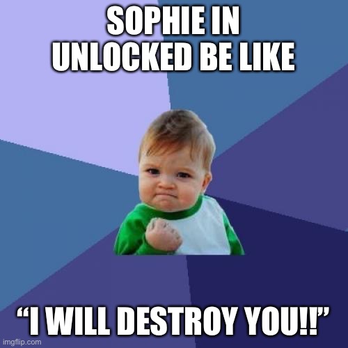 Success Kid Meme | SOPHIE IN UNLOCKED BE LIKE; “I WILL DESTROY YOU!!” | image tagged in memes,success kid | made w/ Imgflip meme maker