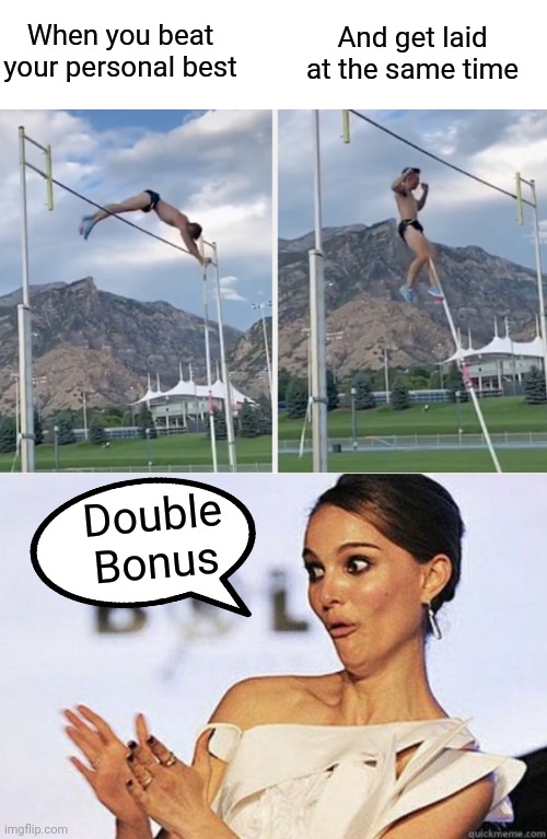 Pole Vaulter | When you beat your personal best; And get laid at the same time; Double Bonus | image tagged in sarcastic natalie portman,record,personal challenge,getting laid,pole | made w/ Imgflip meme maker