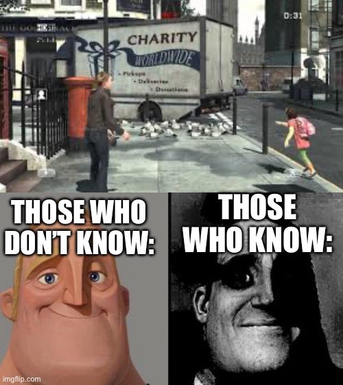 THOSE WHO KNOW:; THOSE WHO DON’T KNOW: | image tagged in those who know | made w/ Imgflip meme maker