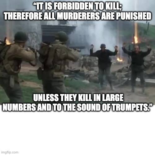 Voltaire on Millitary | “IT IS FORBIDDEN TO KILL; THEREFORE ALL MURDERERS ARE PUNISHED; UNLESS THEY KILL IN LARGE NUMBERS AND TO THE SOUND OF TRUMPETS.” | image tagged in millitary,voltaire,war,guns,quote,philosophy | made w/ Imgflip meme maker