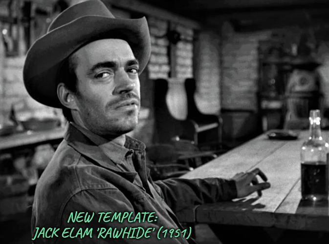 New Template: Jack Elam 'Rawhide' (1951) Westerns Outlaws | NEW TEMPLATE:
JACK ELAM 'RAWHIDE' (1951) | image tagged in jack elam in rawhide movie,westerns,outlaws,bad guys,tough guy,movies | made w/ Imgflip meme maker