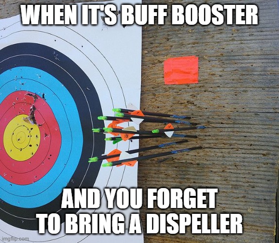 Missed the target  | WHEN IT'S BUFF BOOSTER; AND YOU FORGET TO BRING A DISPELLER | image tagged in missed the target | made w/ Imgflip meme maker
