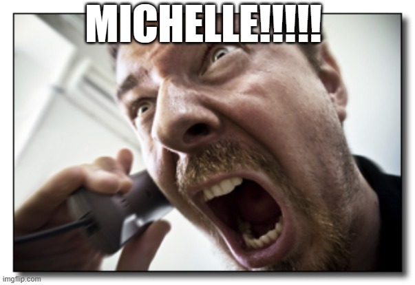 Shouter | MICHELLE!!!!! | image tagged in memes,shouter | made w/ Imgflip meme maker