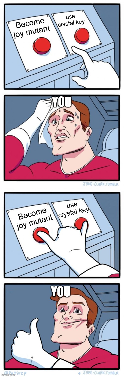 use crystal key; Become joy mutant; YOU; use crystal key; Become joy mutant; YOU | image tagged in memes,roblox | made w/ Imgflip meme maker