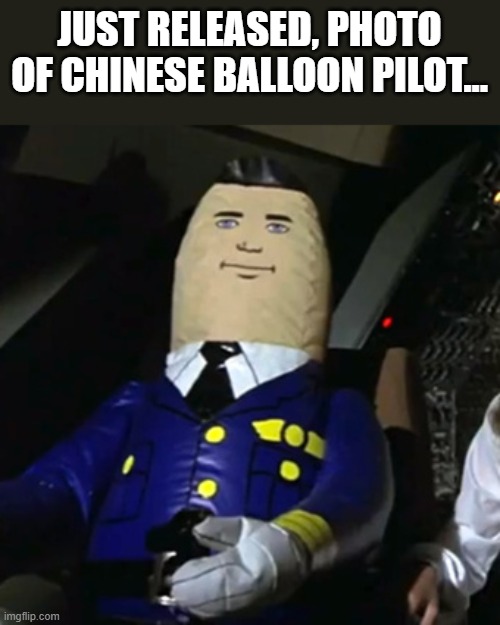 Hahaha!! | JUST RELEASED, PHOTO OF CHINESE BALLOON PILOT... | image tagged in auto pilot airplane,chinese,spy,hahaha,balloon | made w/ Imgflip meme maker