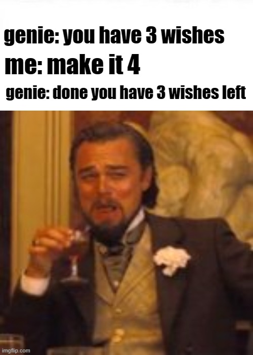 Genie smort | genie: you have 3 wishes; me: make it 4; genie: done you have 3 wishes left | image tagged in smort,genie,genie rules meme,funny | made w/ Imgflip meme maker