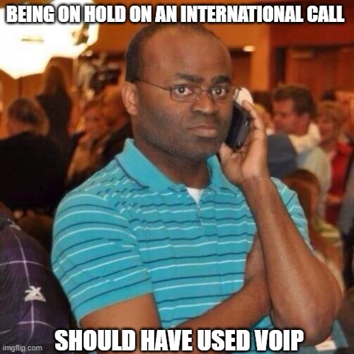 Calling the police | BEING ON HOLD ON AN INTERNATIONAL CALL; SHOULD HAVE USED VOIP | image tagged in calling the police | made w/ Imgflip meme maker