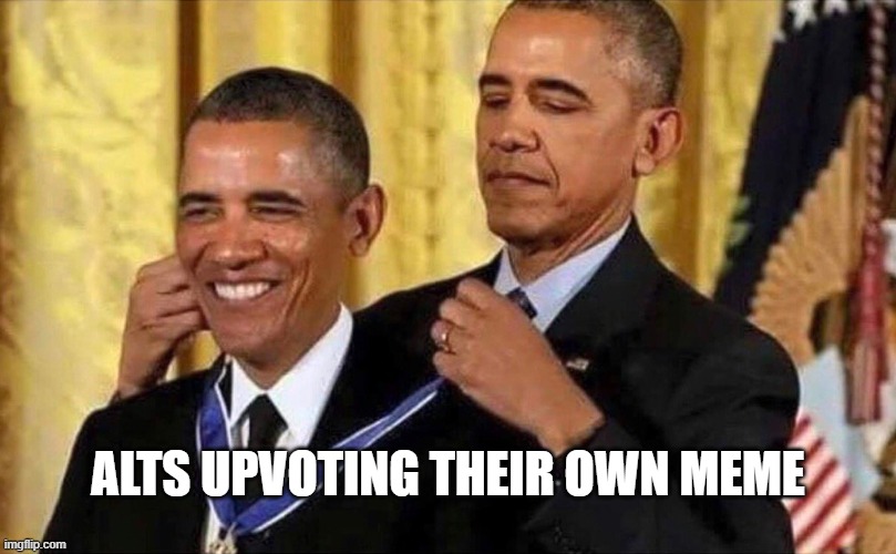 fax | ALTS UPVOTING THEIR OWN MEME | image tagged in obama medal,fax | made w/ Imgflip meme maker