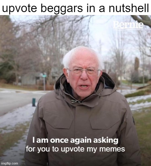 free Caramac | upvote beggars in a nutshell; for you to upvote my memes | image tagged in memes,bernie i am once again asking for your support | made w/ Imgflip meme maker