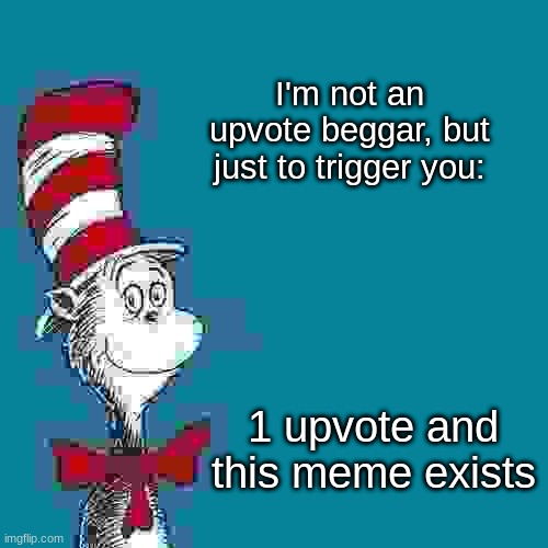 Probably Nobody Will Care And Continue Scrolling | I'm not an upvote beggar, but just to trigger you:; 1 upvote and this meme exists | image tagged in dr suess,hehe,lol,lmao,updoot,falafel | made w/ Imgflip meme maker