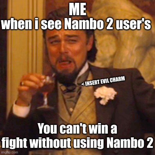 I despise Nambos (sorry) | when i see Nambo 2 user's; ME; < INSERT EVIL CHARM; You can't win a fight without using Nambo 2 | image tagged in memes,roblox,bloody battle | made w/ Imgflip meme maker