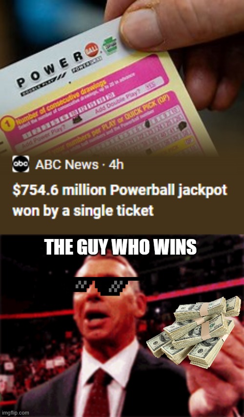 THE GUY WHO WINS | image tagged in vince mcmahon money gif,memes | made w/ Imgflip meme maker