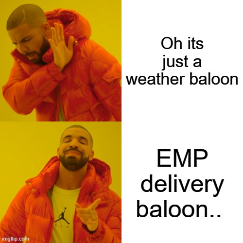 Demrats think they are members of the NWO club.. Boy will they be surprised. | Oh its just a weather baloon; EMP delivery baloon.. | image tagged in drake hotline bling,democrats | made w/ Imgflip meme maker