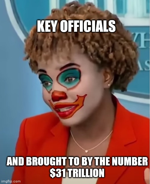 Word(s) of the Day from the White House 2/6/23 | KEY OFFICIALS; AND BROUGHT TO BY THE NUMBER
$31 TRILLION | image tagged in clown karine,lies | made w/ Imgflip meme maker