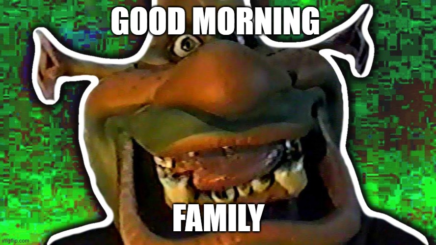 good morning | GOOD MORNING; FAMILY | image tagged in family | made w/ Imgflip meme maker