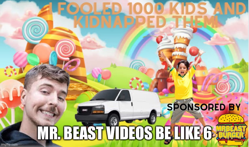 Mr. Beast videos 6 | MR. BEAST VIDEOS BE LIKE 6 | image tagged in fun | made w/ Imgflip meme maker