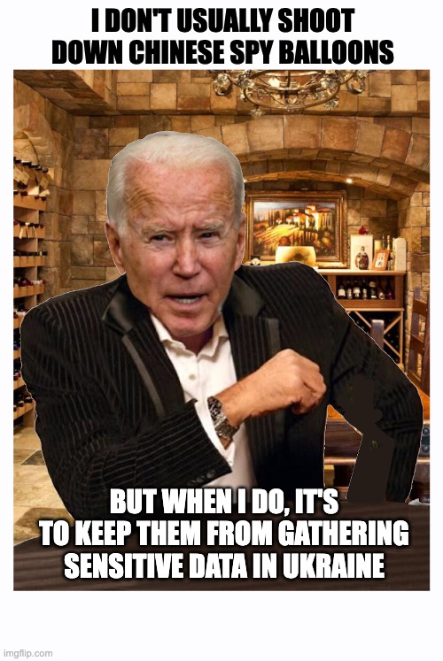 I DON'T USUALLY SHOOT DOWN CHINESE SPY BALLOONS; BUT WHEN I DO, IT'S TO KEEP THEM FROM GATHERING SENSITIVE DATA IN UKRAINE | image tagged in ukraine,joe biden,chinese balloon | made w/ Imgflip meme maker