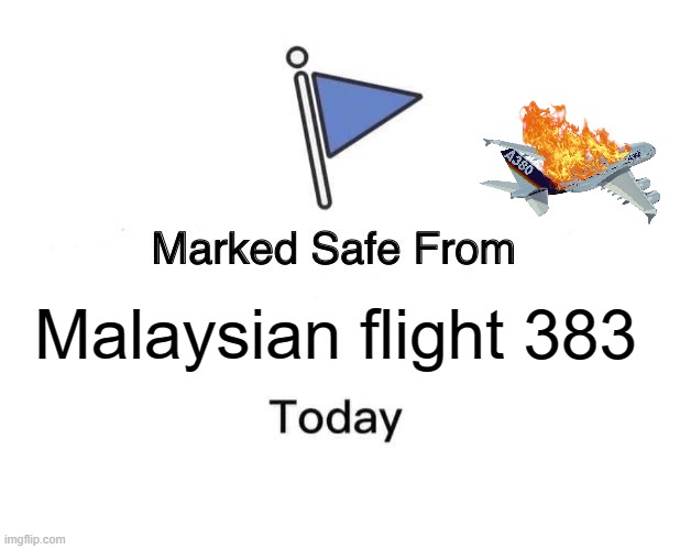 Marked Safe From Meme | Malaysian flight 383 | image tagged in memes,marked safe from,malaysia airplane,airplane,funny,plane crash | made w/ Imgflip meme maker