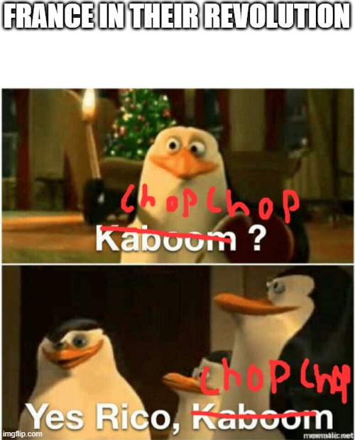 Kaboom? Yes Rico, Kaboom. | FRANCE IN THEIR REVOLUTION | image tagged in kaboom yes rico kaboom | made w/ Imgflip meme maker