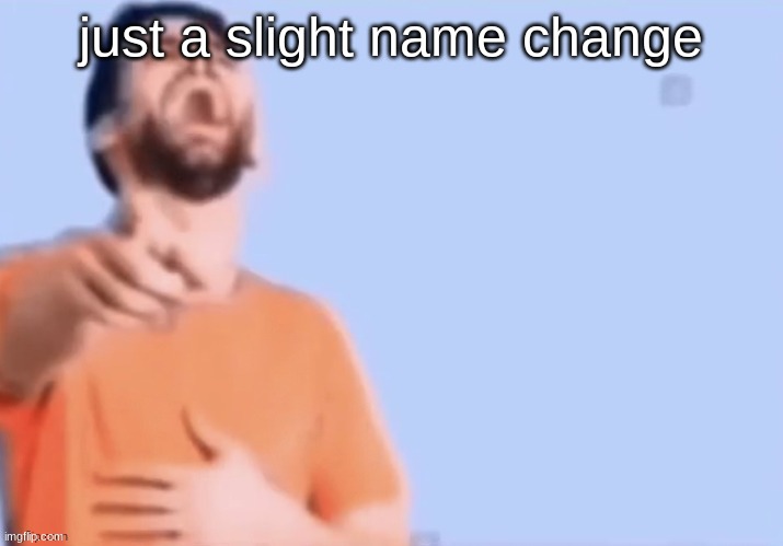 HAHAHHA | just a slight name change | image tagged in hahahha | made w/ Imgflip meme maker