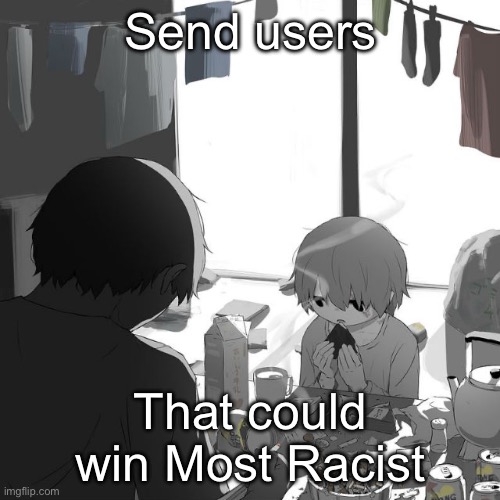 Avogado6 | Send users; That could win Most Racist | image tagged in avogado6 | made w/ Imgflip meme maker