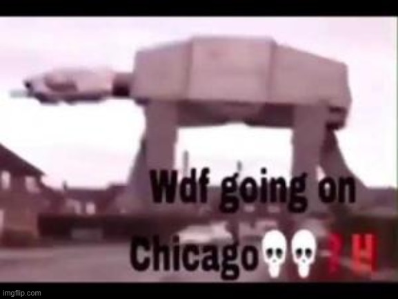 Wdf going on in Chicago | image tagged in wdf going on in chicago | made w/ Imgflip meme maker