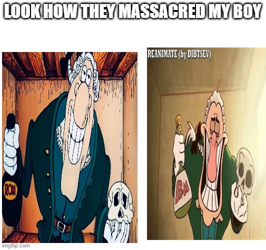 LOOK HOW THEY MASSACRED MY BOY | made w/ Imgflip meme maker